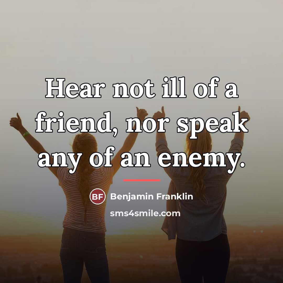 “Hear not ill of a friend, nor speak any of…” quote by Benjamin Franklin