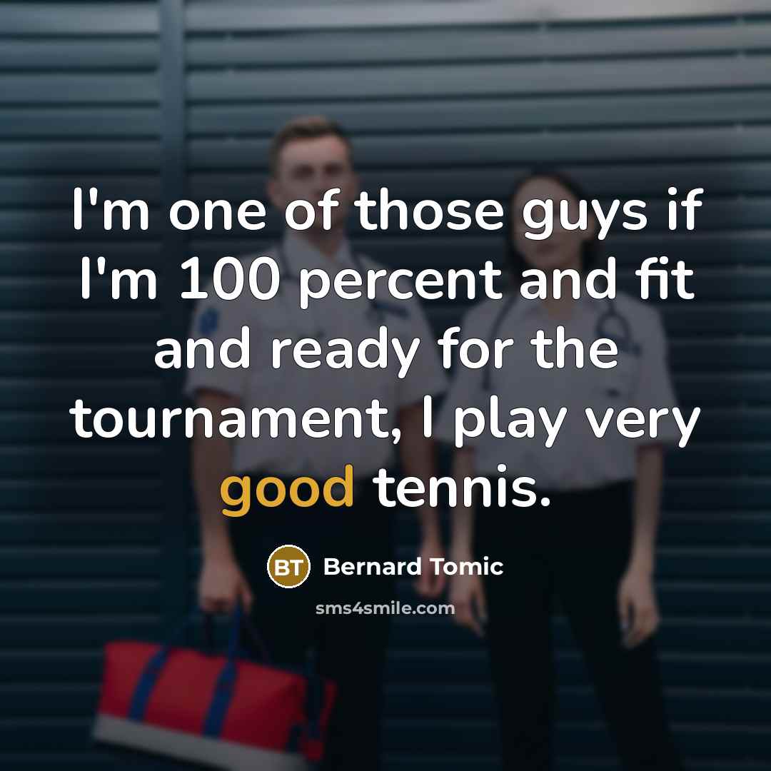 “I'm one of those guys if I'm 100 percent and…” quote by Bernard Tomic