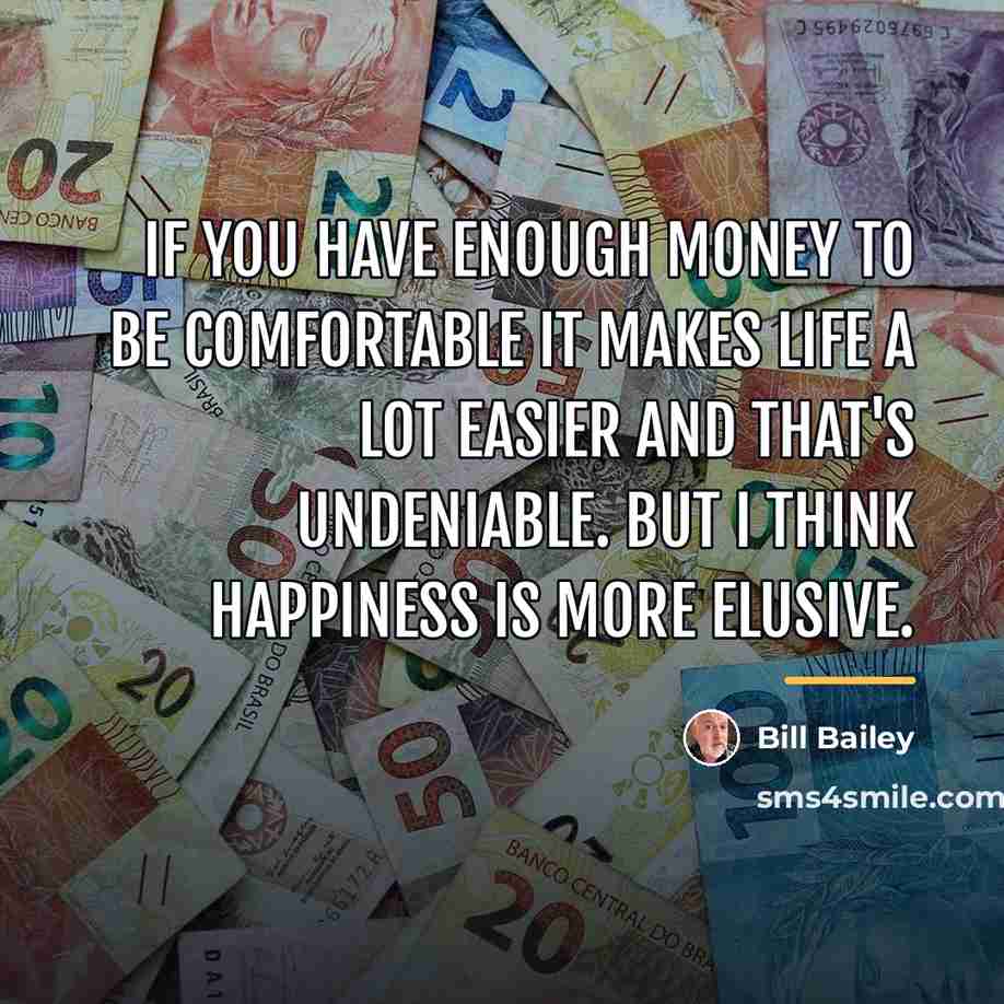 “If you have enough money to be comfortable it makes…” quote by Bill Bailey