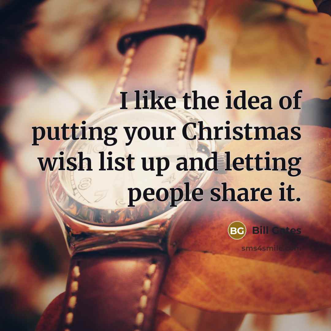 “I like the idea of putting your Christmas wish list…” quote by Bill Gates