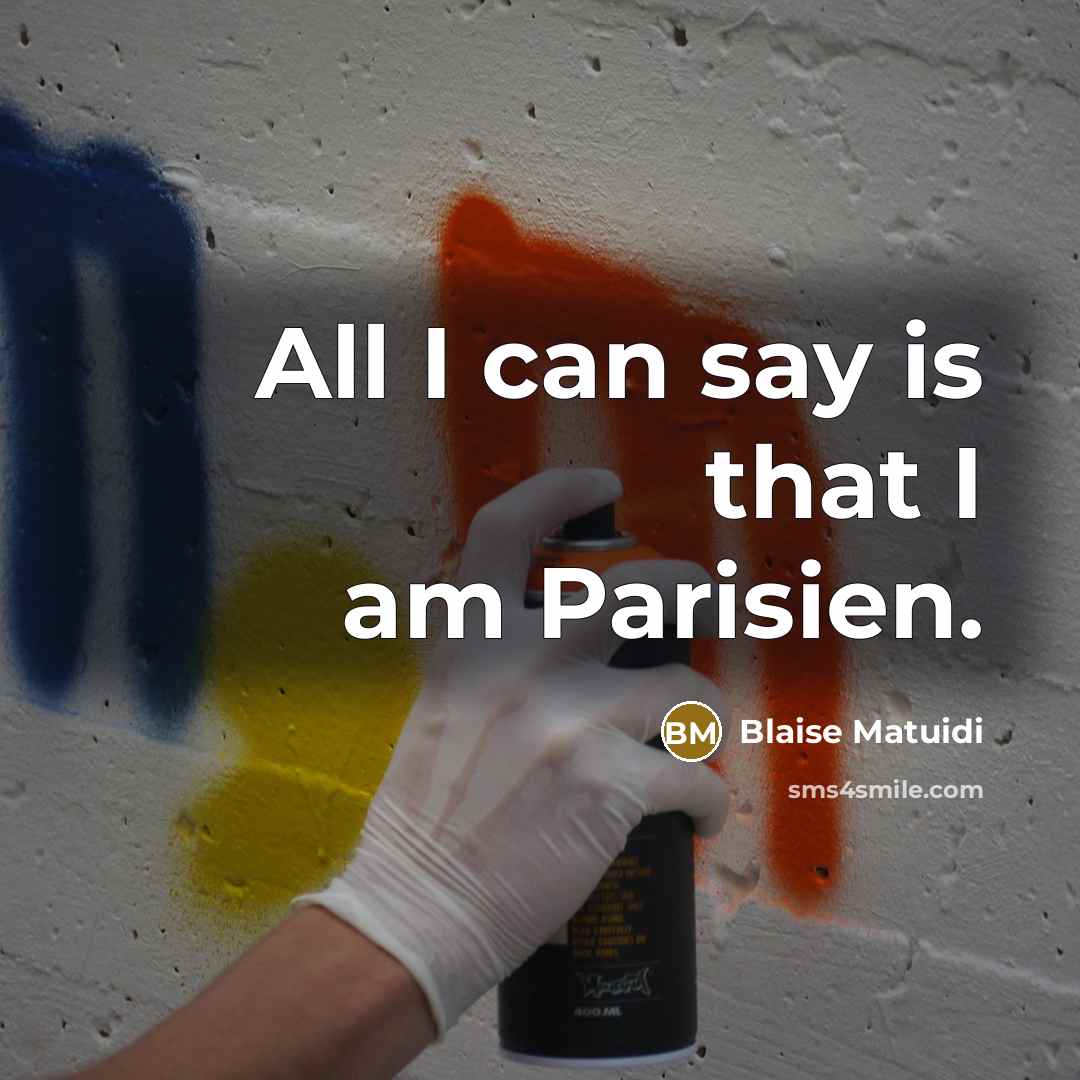 “All I can say is that I am Parisien.…” quote by Blaise Matuidi