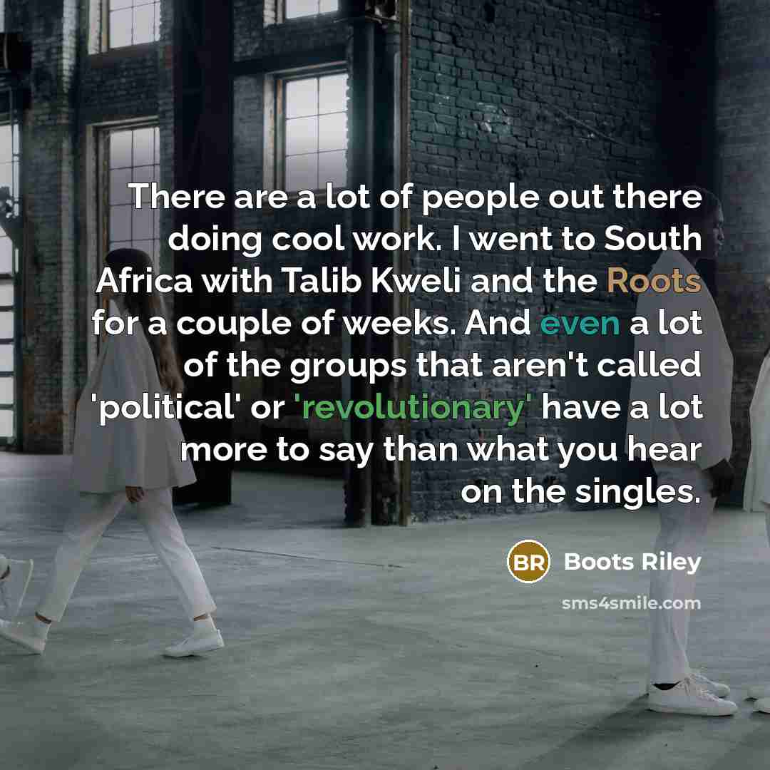 “There are a lot of people out there doing cool…” quote by Boots Riley