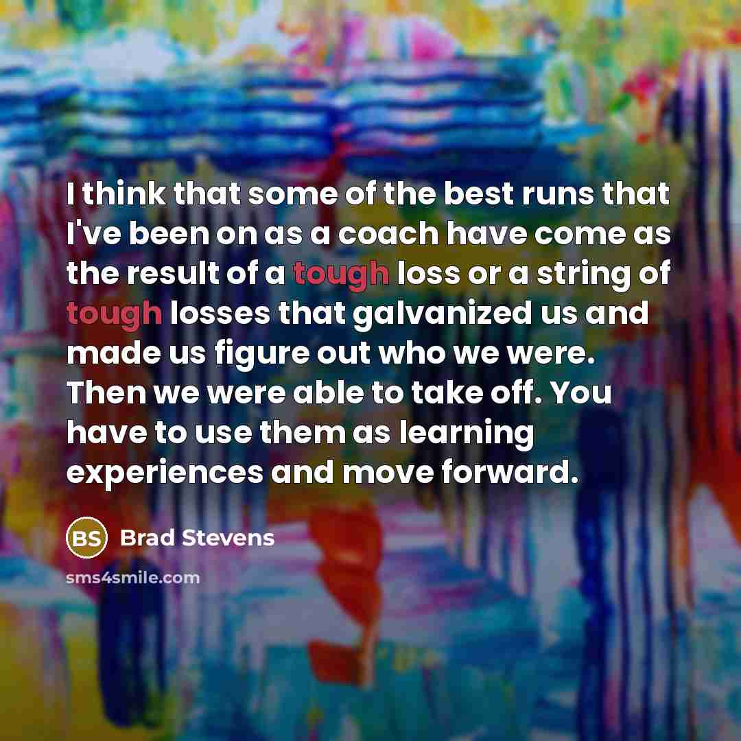 “I think that some of the best runs that I've…” quote by Brad Stevens