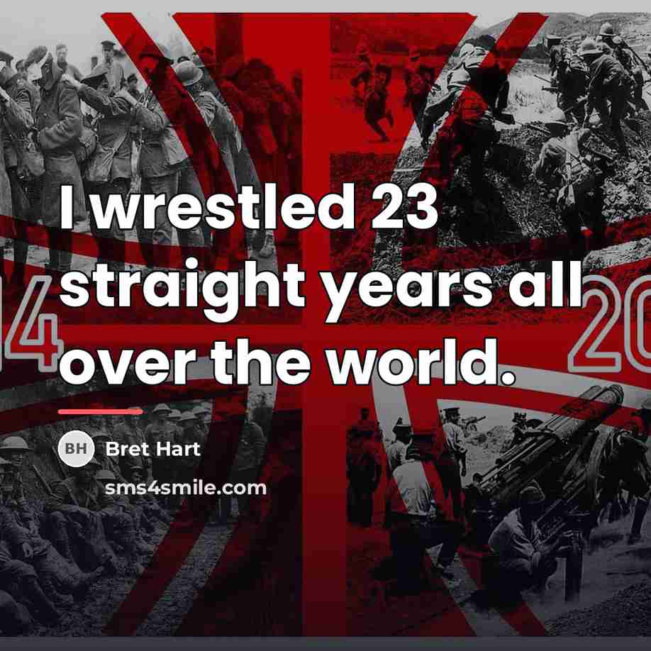 “I wrestled 23 straight years all over the world.…” quote by Bret Hart