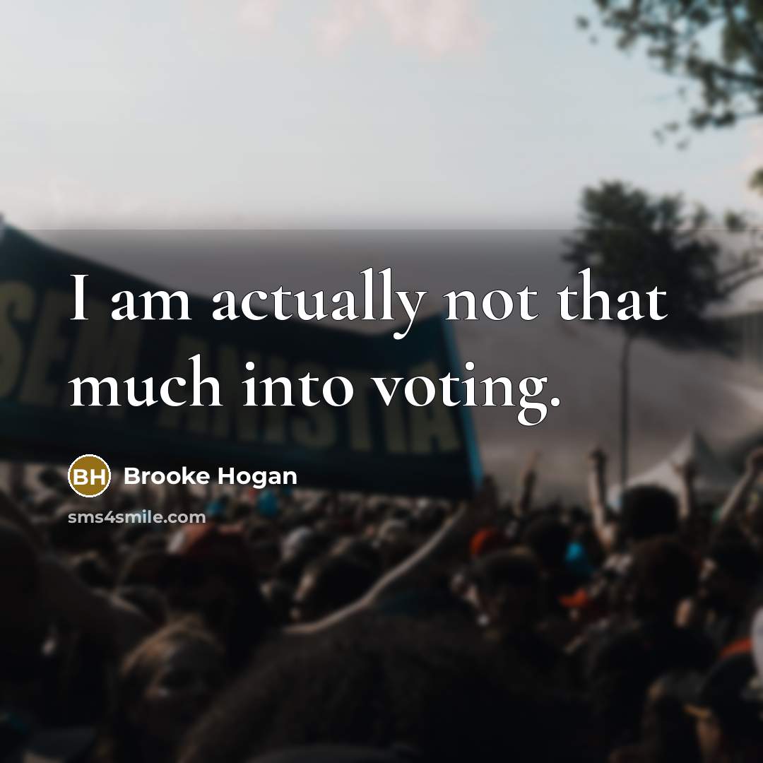 “I am actually not that much into voting.…” quote by Brooke Hogan