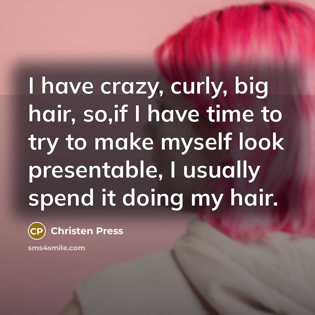 “I have crazy, curly, big hair, so,if I have time…” quote by Christen Press