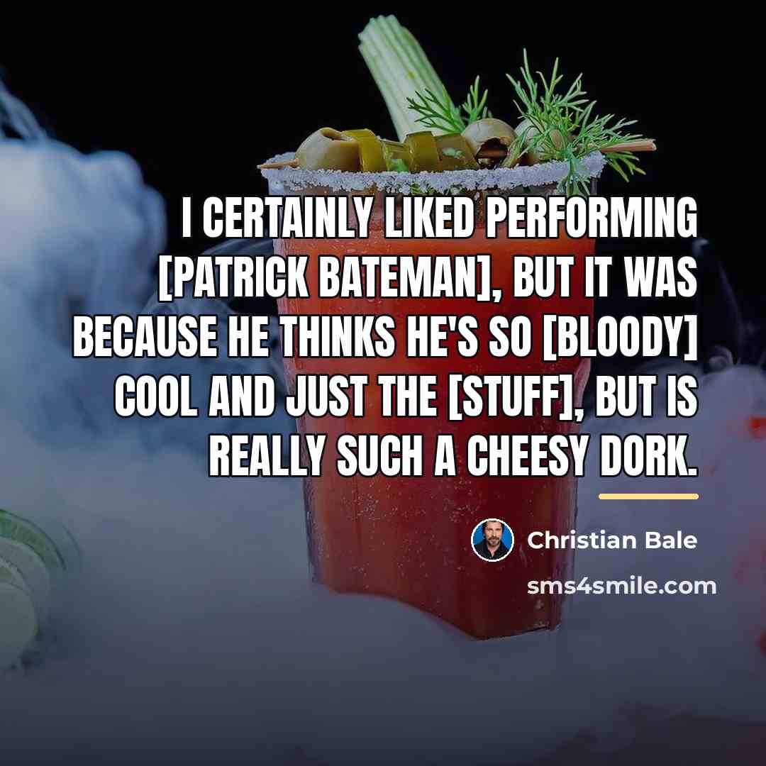 “I certainly liked performing [Patrick Bateman], but it was because…” quote by Christian Bale