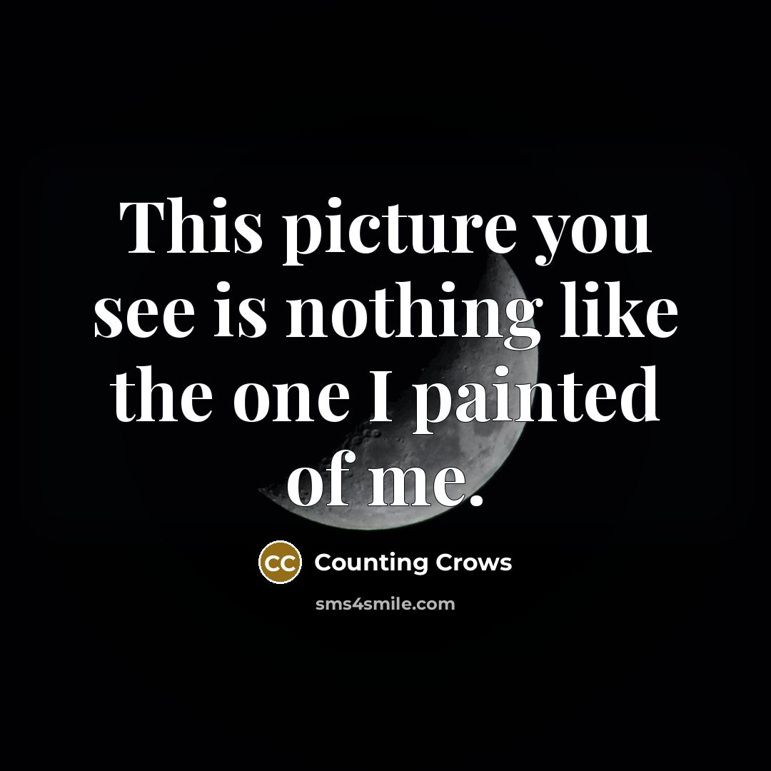 “This picture you see is nothing like the one I…” quote by Counting Crows