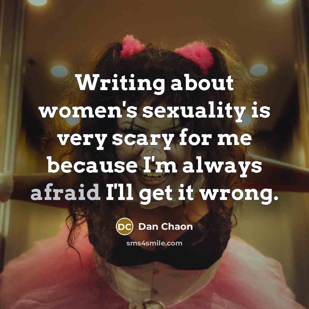 “Writing about women's sexuality is very scary for me because…” quote by Dan Chaon