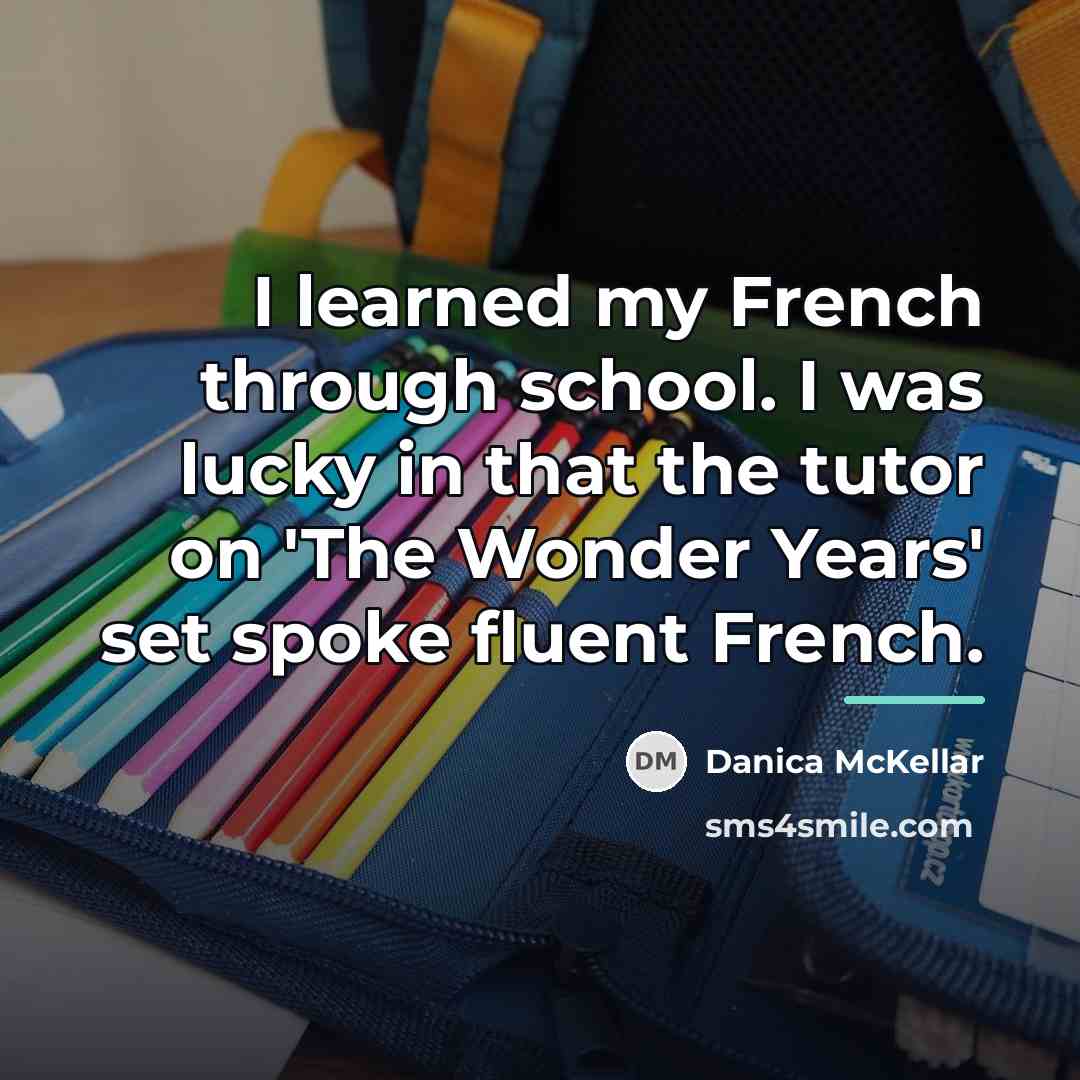 “I learned my French through school. I was lucky in…” quote by Danica McKellar