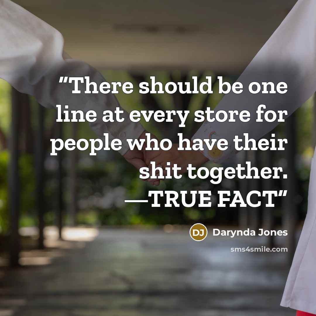 “There should be one line at every store for people who have their shit together. —TRUE FACT” quote by Darynda Jones