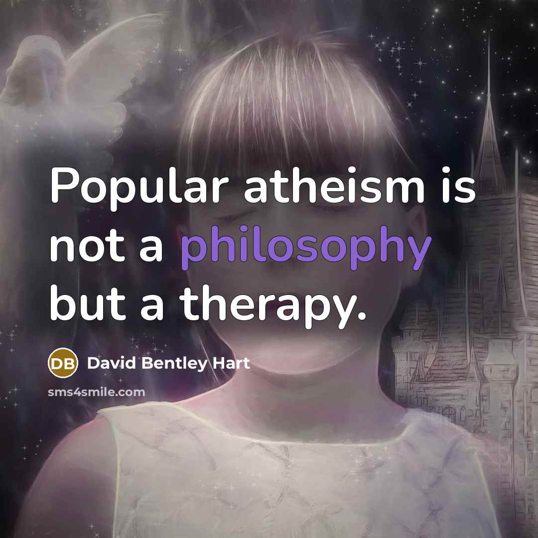 “Popular atheism is not a philosophy but a therapy.…” quote by David Bentley Hart