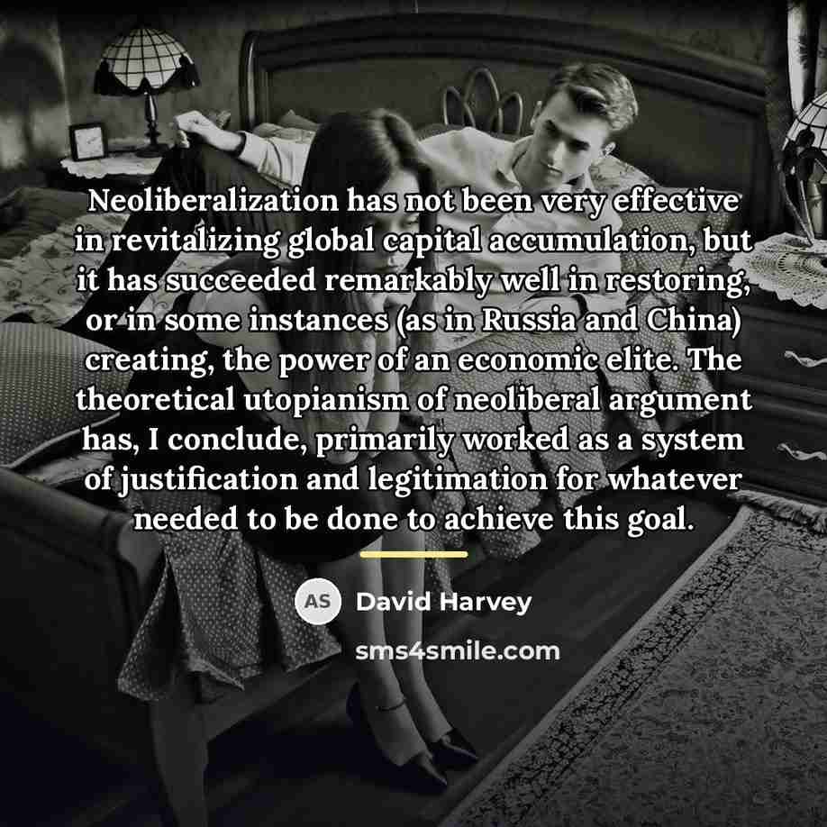“Neoliberalization has not been very effective in revitalizing global capital…” quote by David Harvey