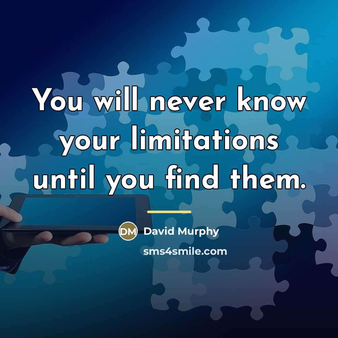 “You will never know your limitations until you find them.…” quote by David Murphy