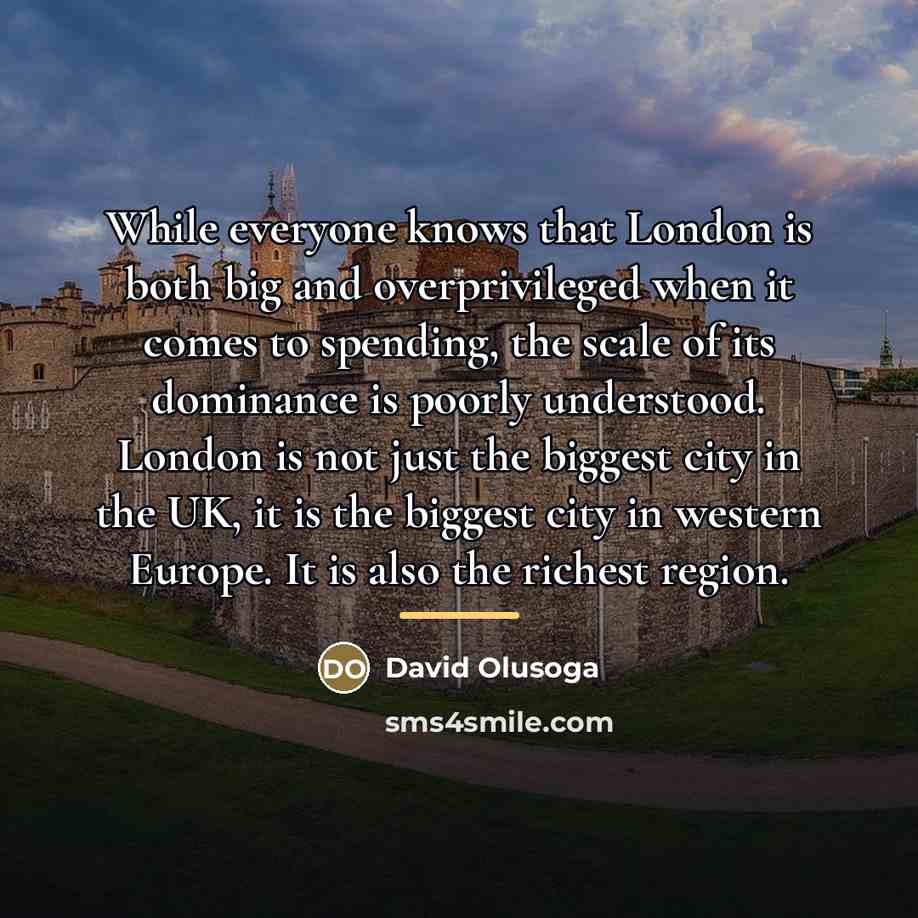 “While everyone knows that London is both big and overprivileged…” quote by David Olusoga