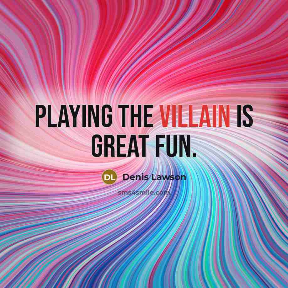 “Playing the villain is great fun.…” quote by Denis Lawson