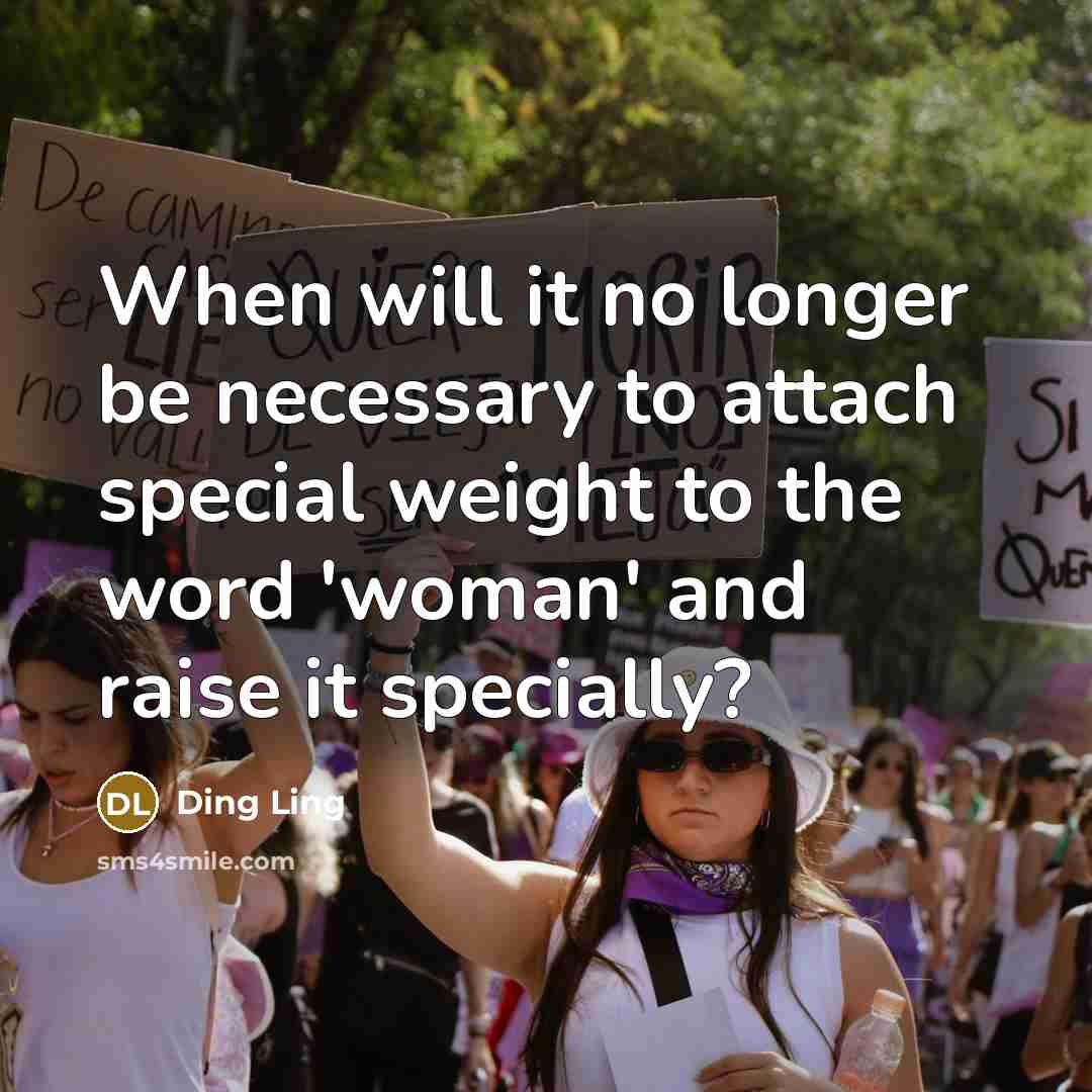 “When will it no longer be necessary to attach special weight to the word 'woman' and raise it specially?” quote by Ding Ling