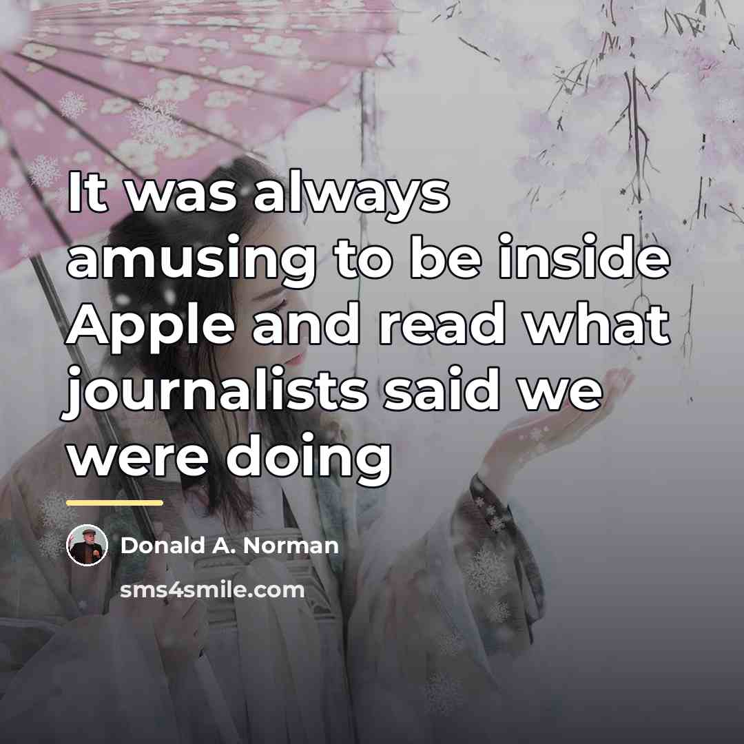 “It was always amusing to be inside Apple and read…” quote by Donald A. Norman