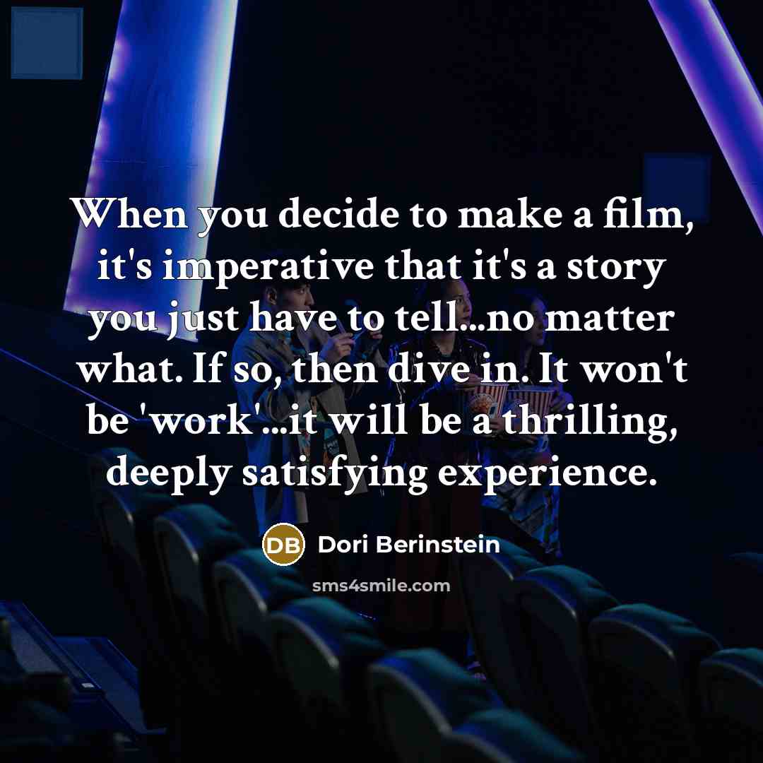 “When you decide to make a film, it's imperative that…” quote by Dori Berinstein