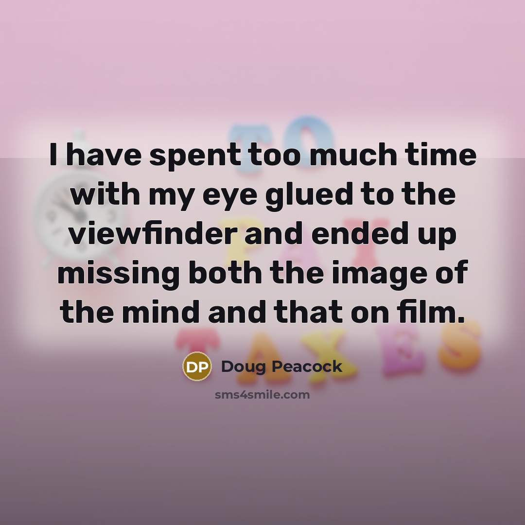 “I have spent too much time with my eye glued…” quote by Doug Peacock
