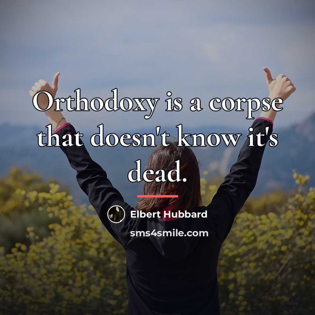 “Orthodoxy is a corpse that doesn't know it's dead.…” quote by Elbert Hubbard