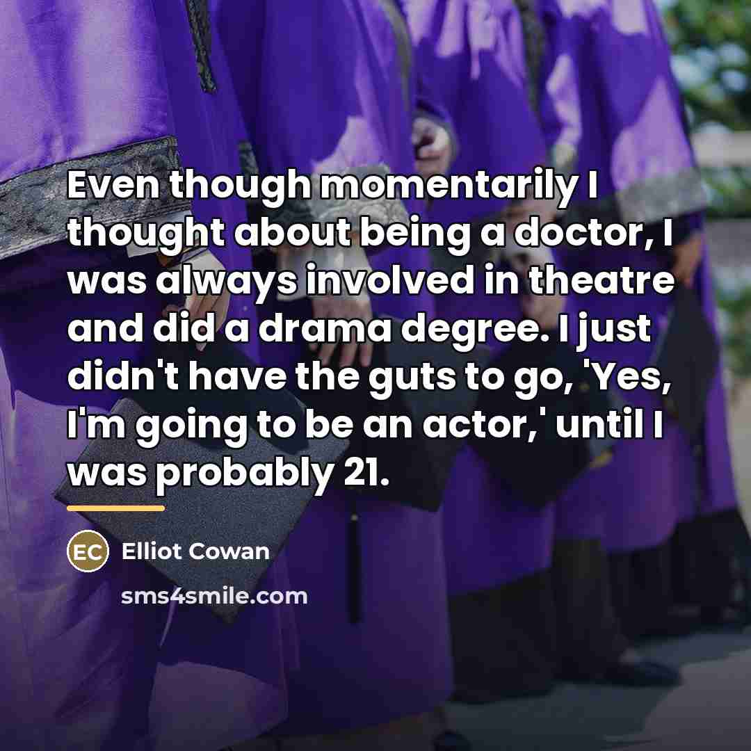 “Even though momentarily I thought about being a doctor, I…” quote by Elliot Cowan