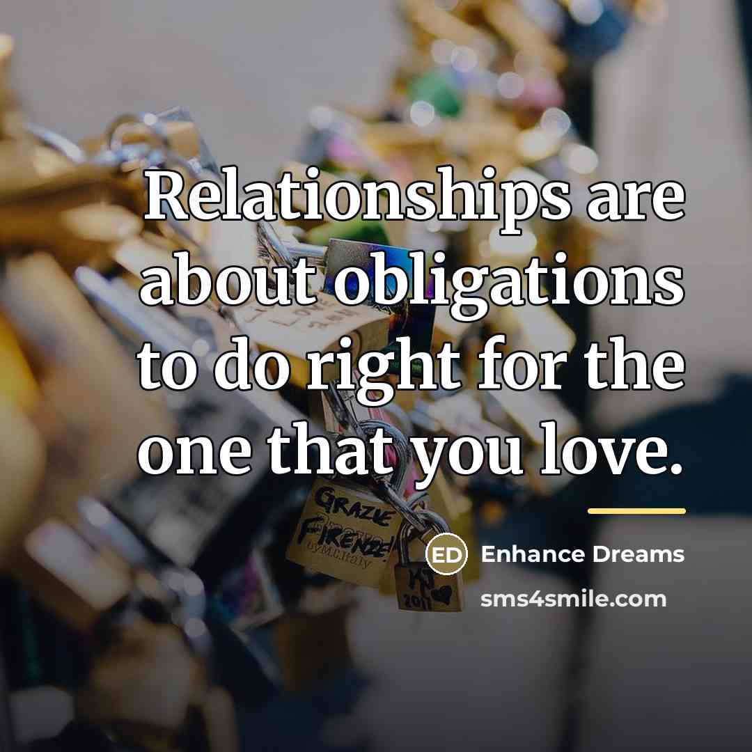 “Relationships are about obligations to do right for the one…” quote by Enhance Dreams