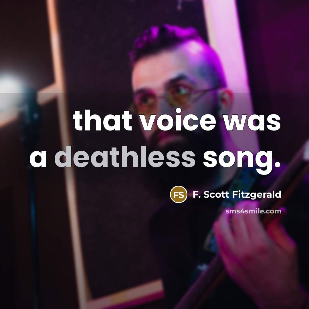 “that voice was a deathless song.…” quote by F. Scott Fitzgerald