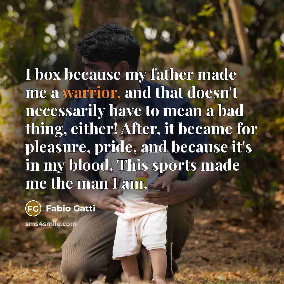 “I box because my father made me a warrior, and…” quote by Fabio Gatti