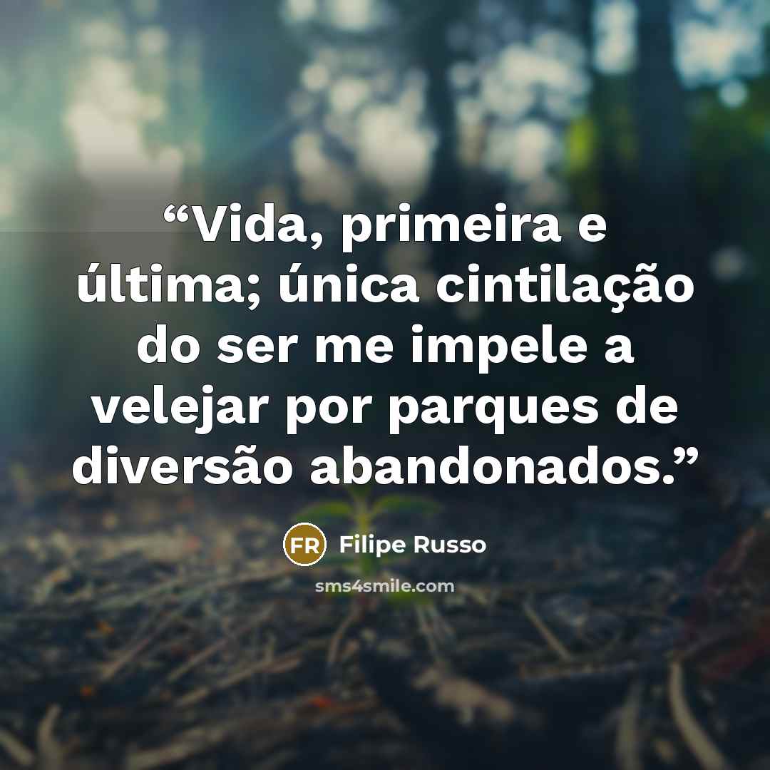 “Vida, primeira e última; única cintilação do ser me impele a velejar por parques de diversão abandonados.” quote by Filipe Russo