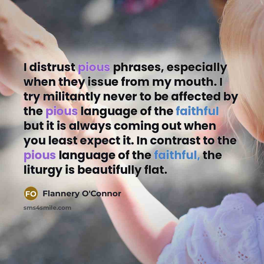 “I distrust pious phrases, especially when they issue from my…” quote by Flannery O'Connor