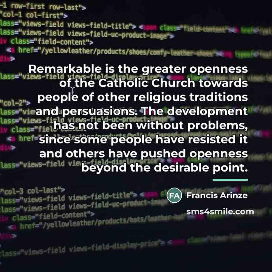 “Remarkable is the greater openness of the Catholic Church towards…” quote by Francis Arinze