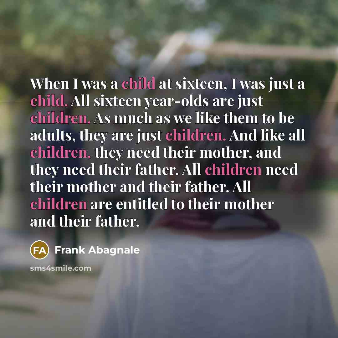“When I was a child at sixteen, I was just…” quote by Frank Abagnale