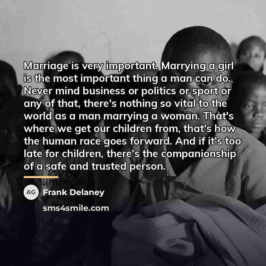 “Marriage is very important. Marrying a girl is the most…” quote by Frank Delaney