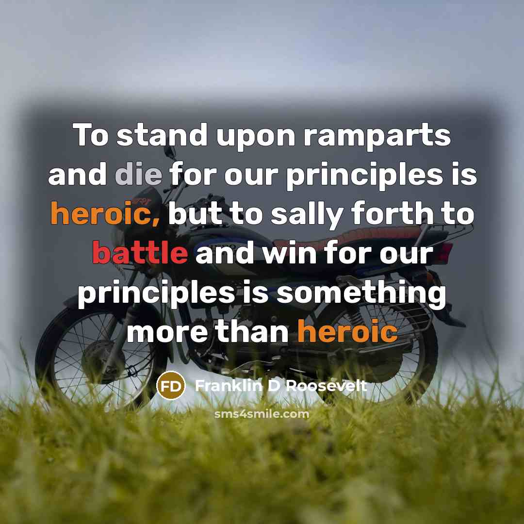 “To stand upon ramparts and die for our principles is…” quote by Franklin D Roosevelt