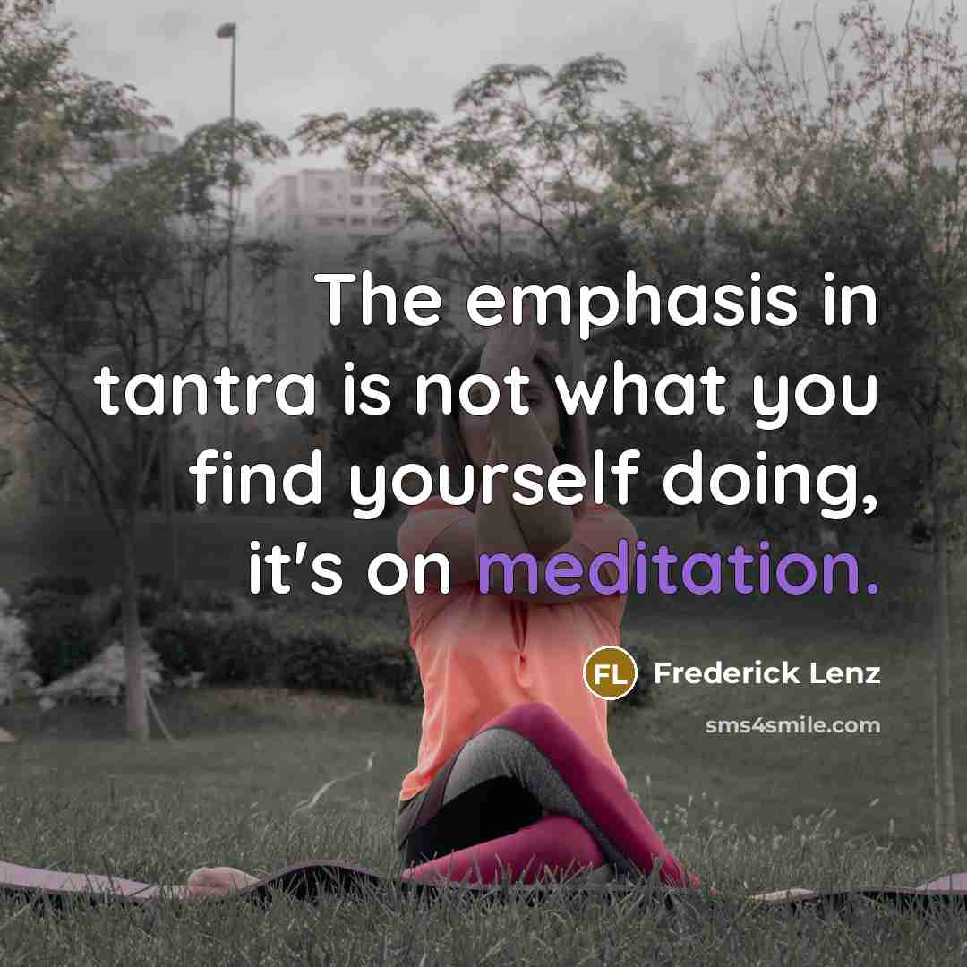 “The emphasis in tantra is not what you find yourself…” quote by Frederick Lenz