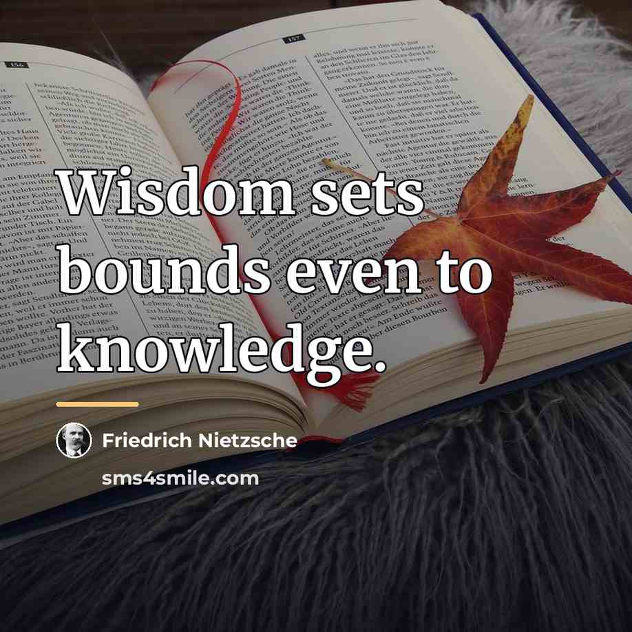 “Wisdom sets bounds even to knowledge.…” quote by Friedrich Nietzsche