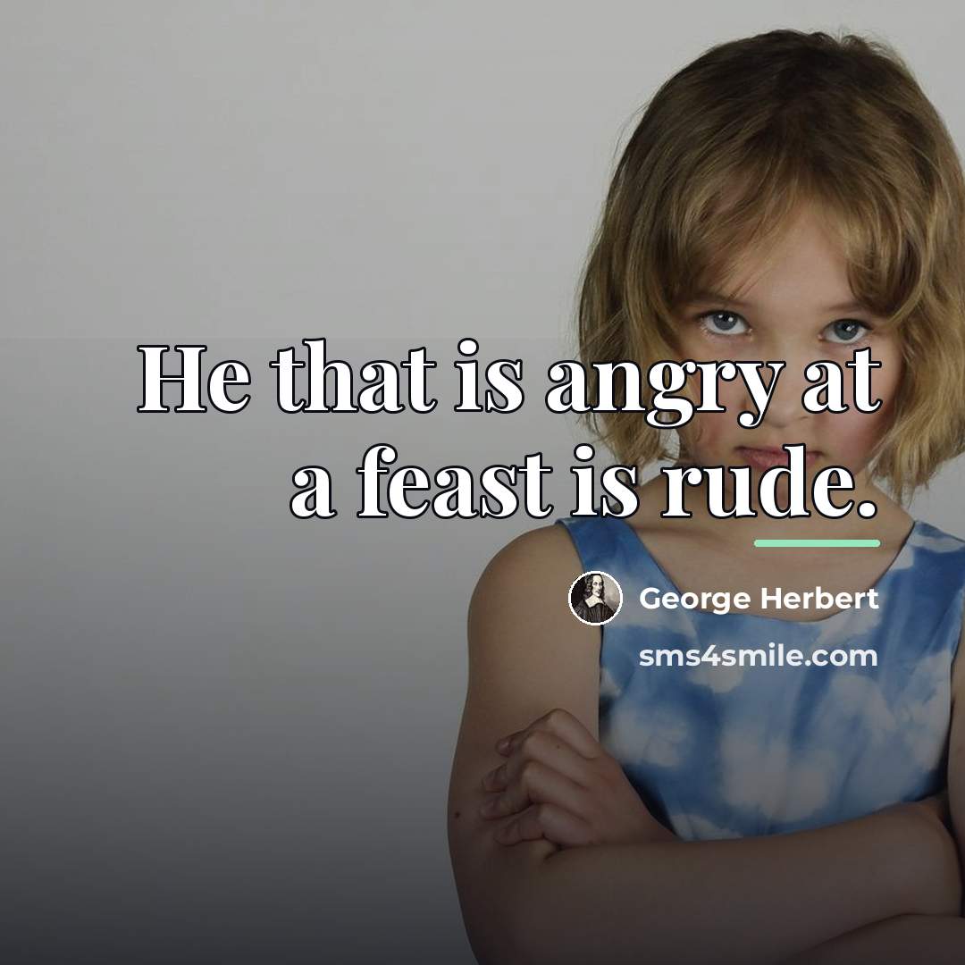 “He that is angry at a feast is rude.…” quote by George Herbert