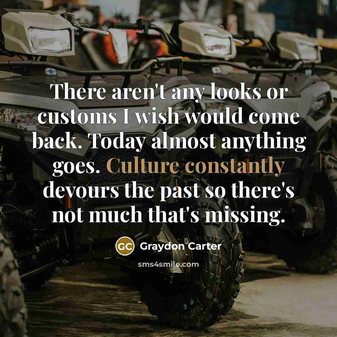 “There aren't any looks or customs I wish would come…” quote by Graydon Carter