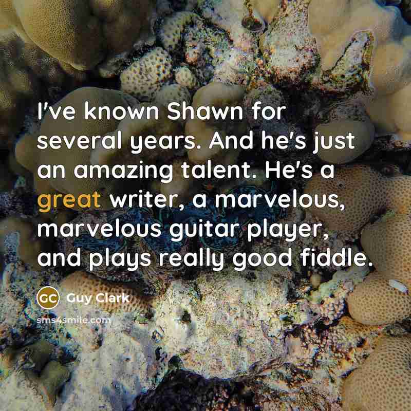 “I've known Shawn for several years. And he's just an…” quote by Guy Clark