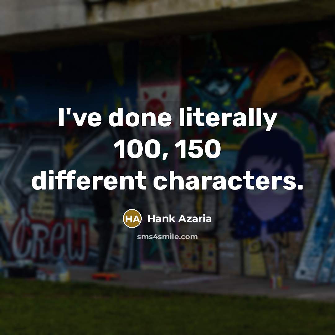 “I've done literally 100, 150 different characters.…” quote by Hank Azaria