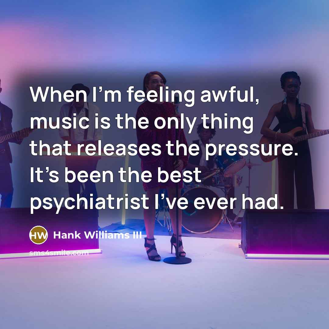 “When I'm feeling awful, music is the only thing that…” quote by Hank Williams III
