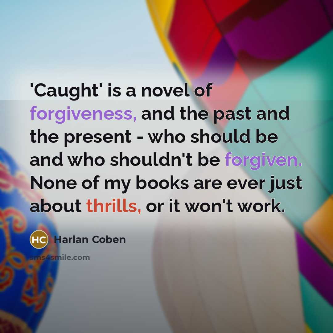 “'Caught' is a novel of forgiveness, and the past and…” quote by Harlan Coben