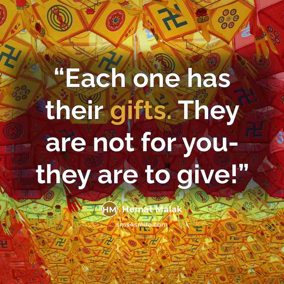 “Each one has their gifts. They are not for you- they are to give!” quote by Hemat Malak
