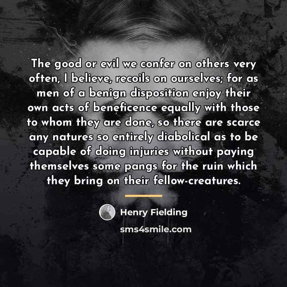 “The good or evil we confer on others very often,…” quote by Henry Fielding