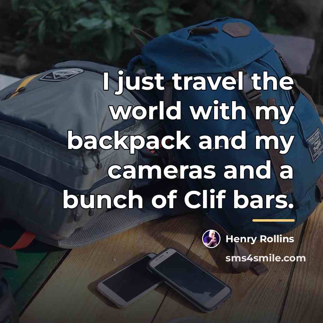 “I just travel the world with my backpack and my…” quote by Henry Rollins