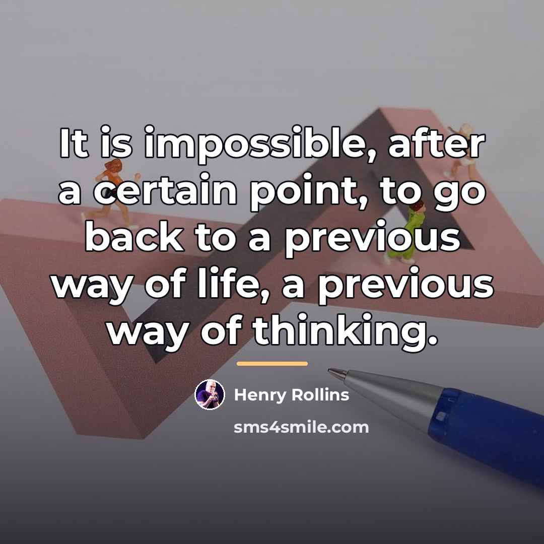 “It is impossible, after a certain point, to go back…” quote by Henry Rollins