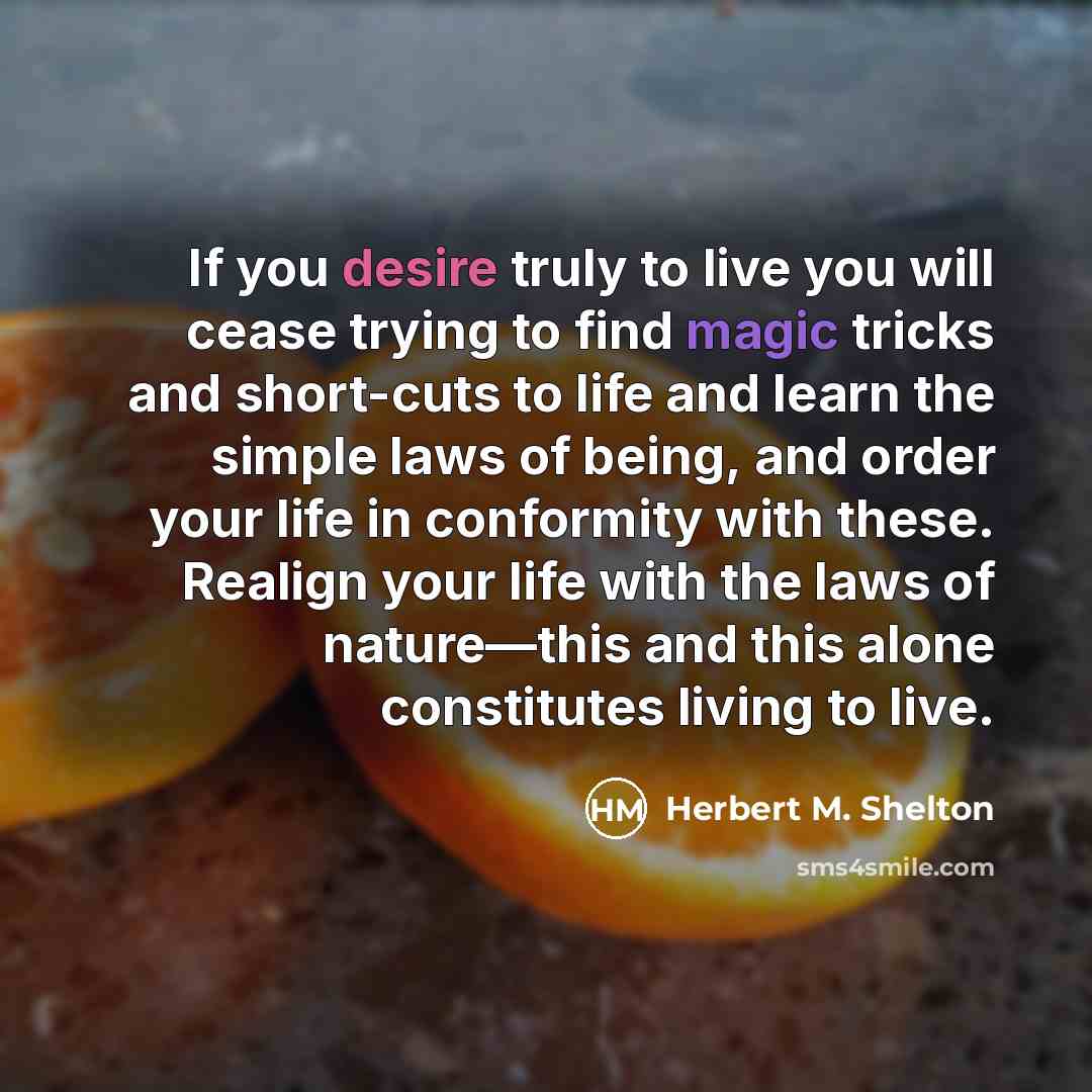 “If you desire truly to live you will cease trying…” quote by Herbert M. Shelton