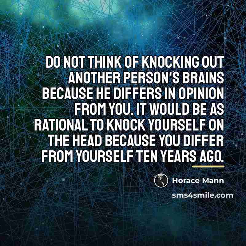 “Do not think of knocking out another person's brains because…” quote by Horace Mann