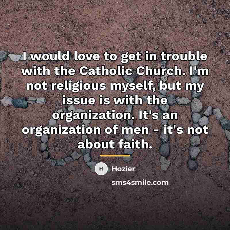 “I would love to get in trouble with the Catholic…” quote by Hozier